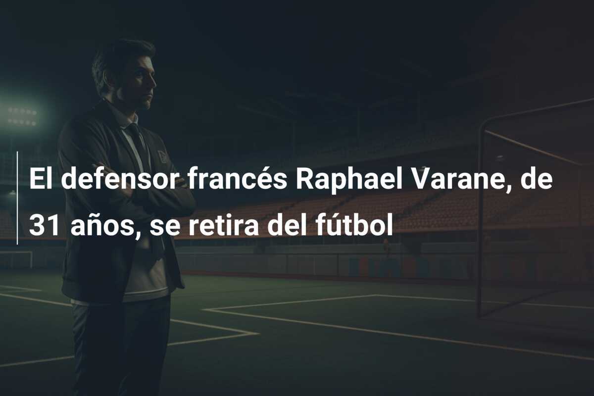 El defensor francés Raphael Varane, de 31 años, se retira del fútbol