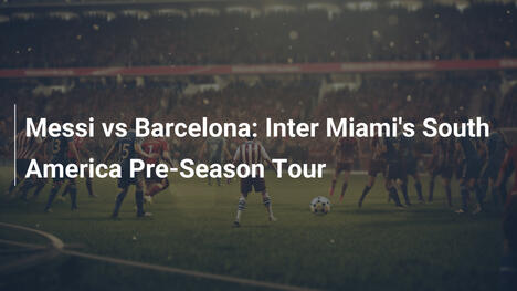 Messi contro il Barcellona: Il tour pre-stagionale di Inter Miami in Sud America