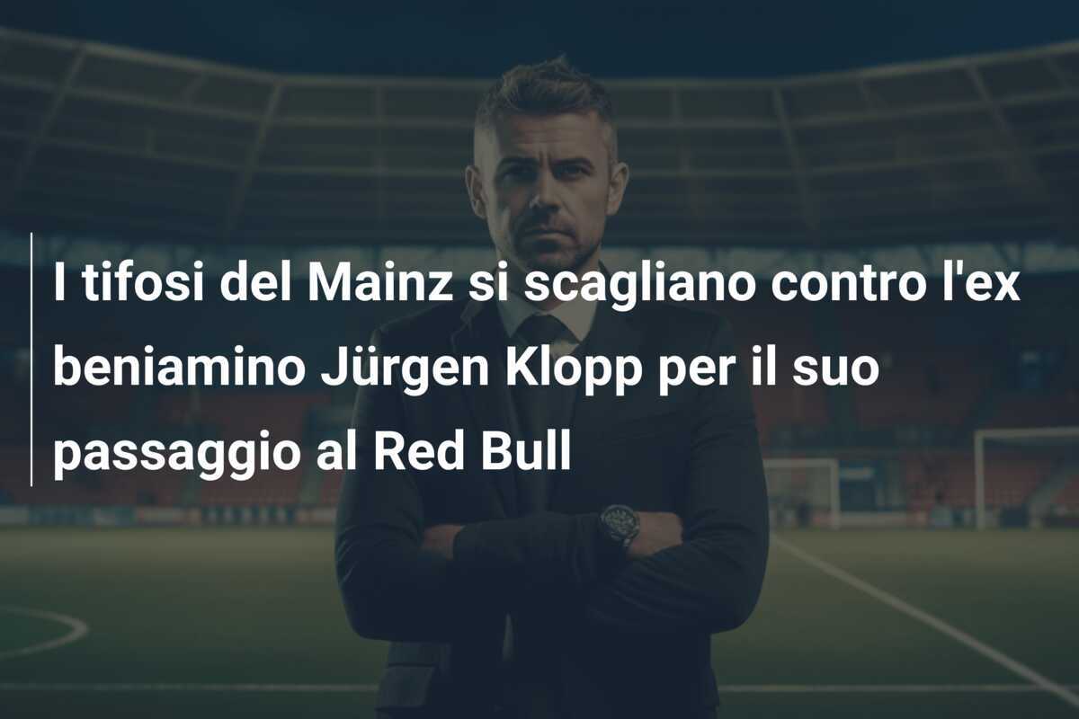 I tifosi del Mainz si scagliano contro l'ex beniamino Jürgen Klopp per il suo passaggio al Red Bull