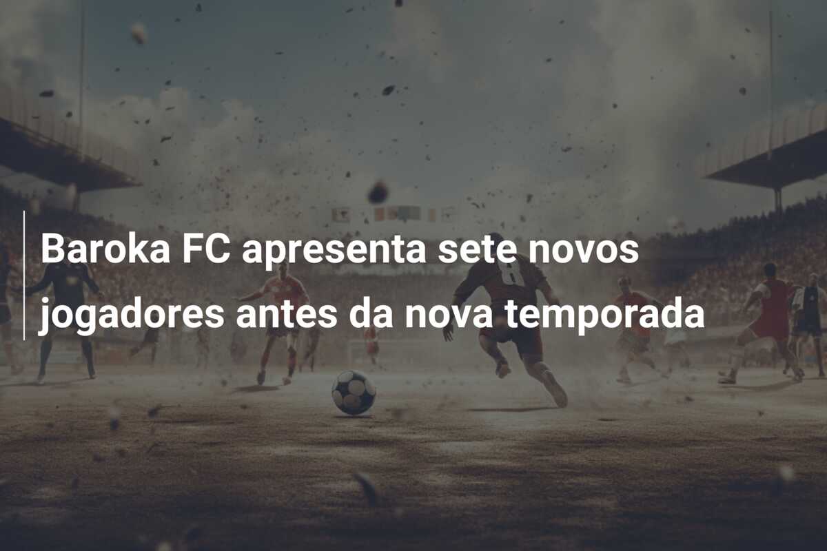 Baroka FC apresenta sete novos jogadores antes da nova temporada