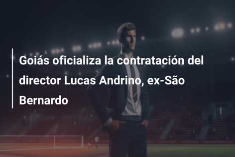 Goiás oficializa la contratación del director Lucas Andrino, ex-São Bernardo