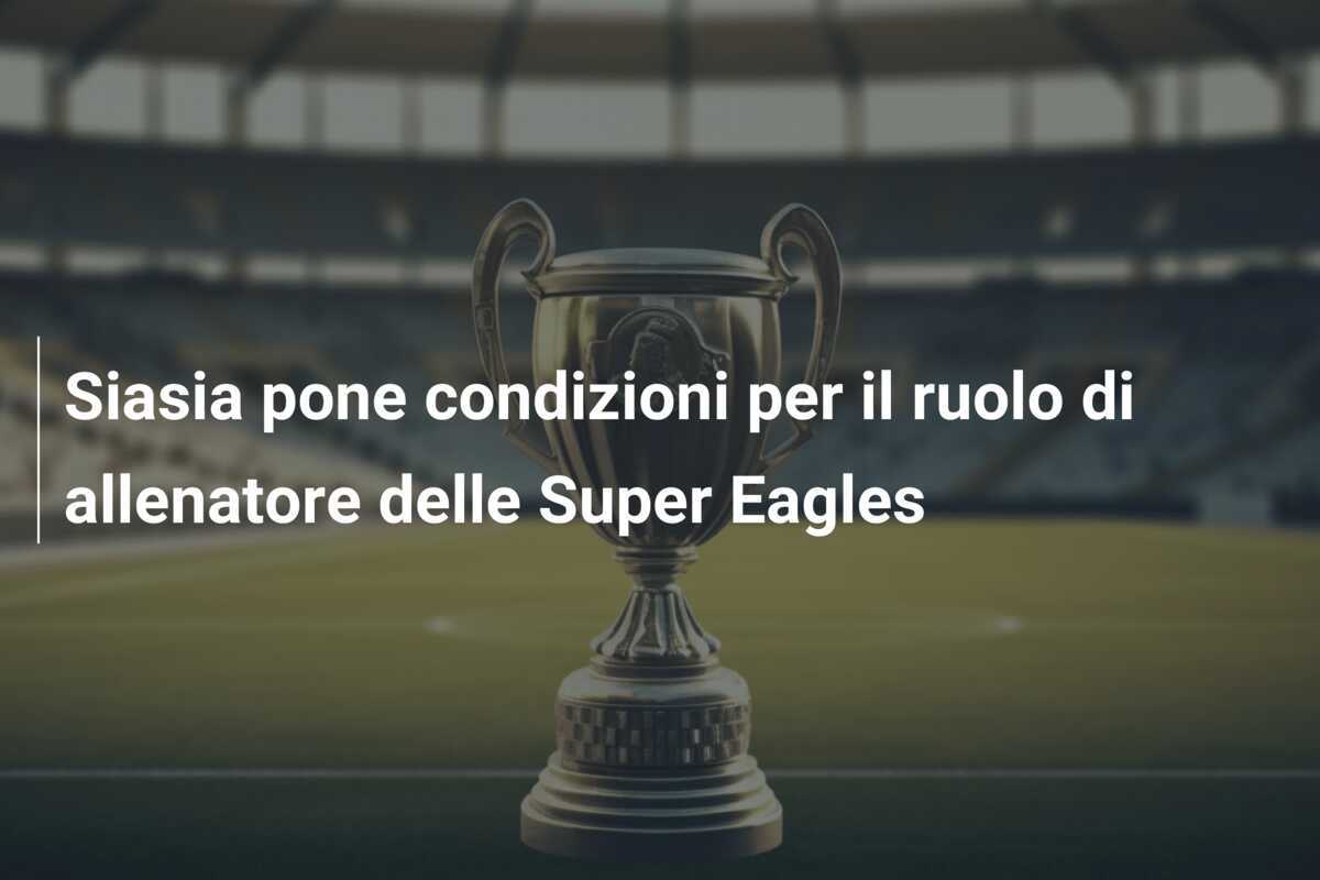 Siasia pone condizioni per il ruolo di allenatore delle Super Eagles