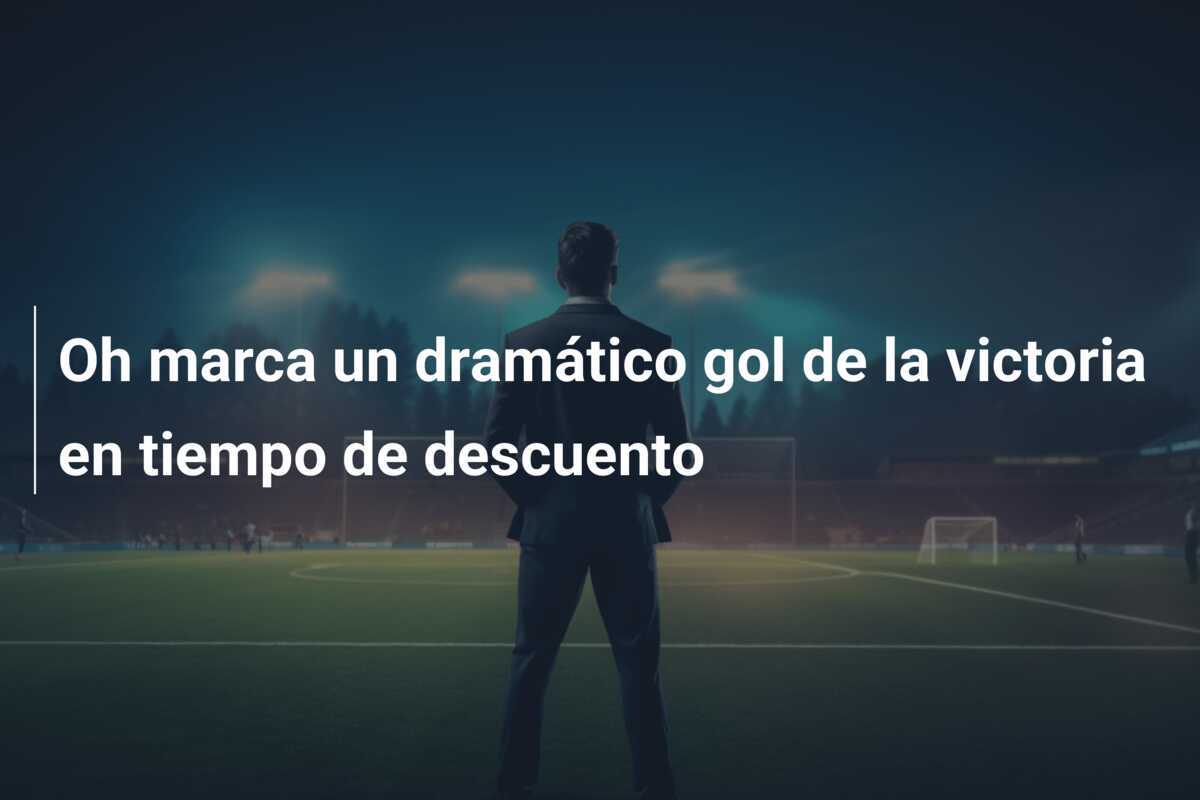 Oh marca un dramático gol de la victoria en tiempo de descuento