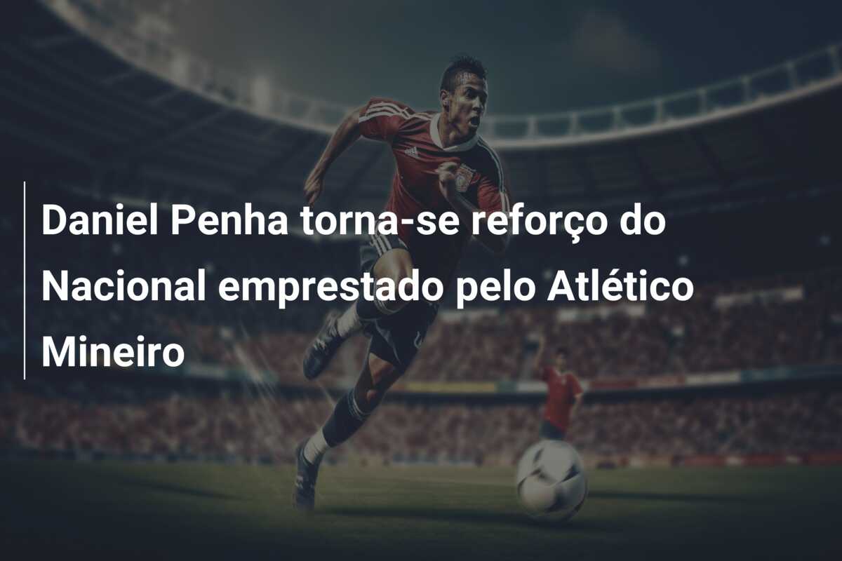 Daniel Penha torna-se reforço do Nacional emprestado pelo Atlético Mineiro