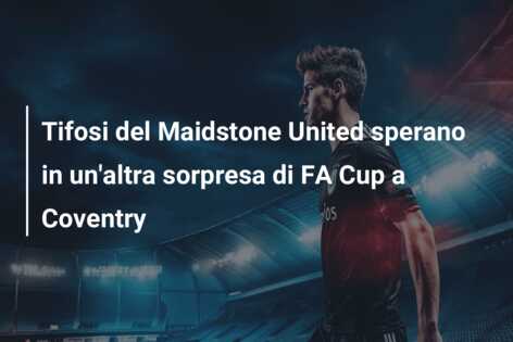 Tifosi del Maidstone United sperano in un’altra sorpresa di FA Cup a Coventry