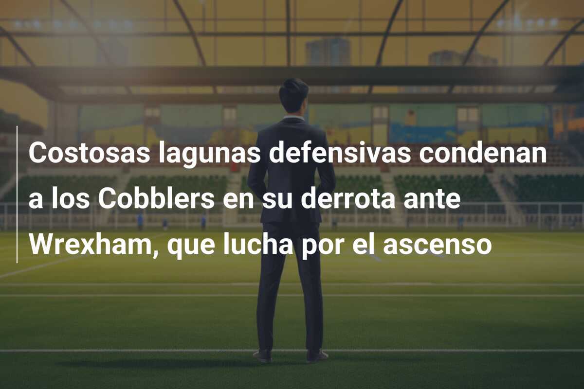 Costosas lagunas defensivas condenan a los Cobblers en su derrota ante Wrexham, que lucha por el ascenso