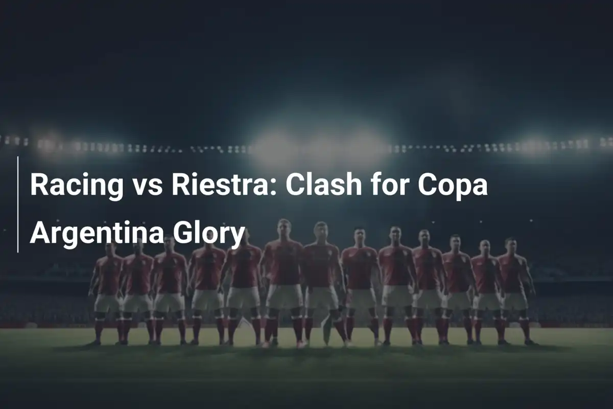 Racing contro Riestra: Battaglia per la Gloria in Coppa Argentina
