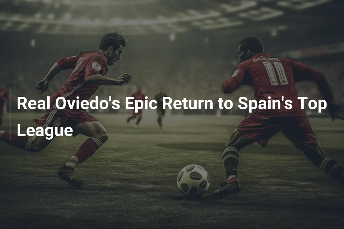 Real Oviedos spektakuläre Rückkehr in die Primera División