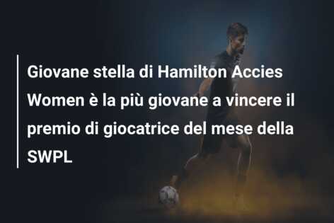 Giovane stella di Hamilton Accies Women è la più giovane a vincere il premio di giocatrice del mese della SWPL