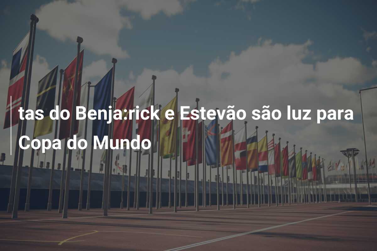 tas do Benja:rick e Estevão são luz para Copa do Mundo