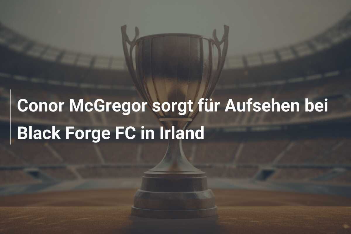 Conor McGregor sorgt für Aufsehen bei Black Forge FC in Irland