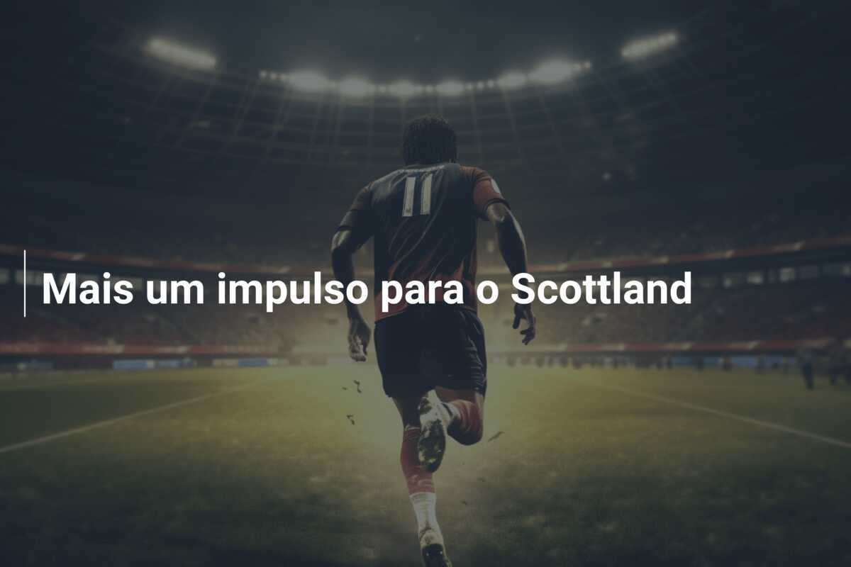 Mais um impulso para o Scottland
