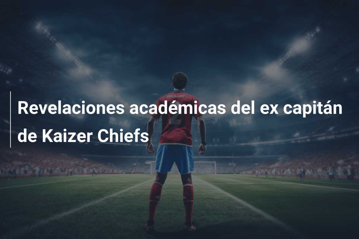 Revelaciones académicas del ex capitán de Kaizer Chiefs