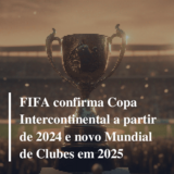 Fifa anuncia Mundial de Clubes para junho-julho de 2025 e nova Copa  Intercontinental em 2024 Por Reuters