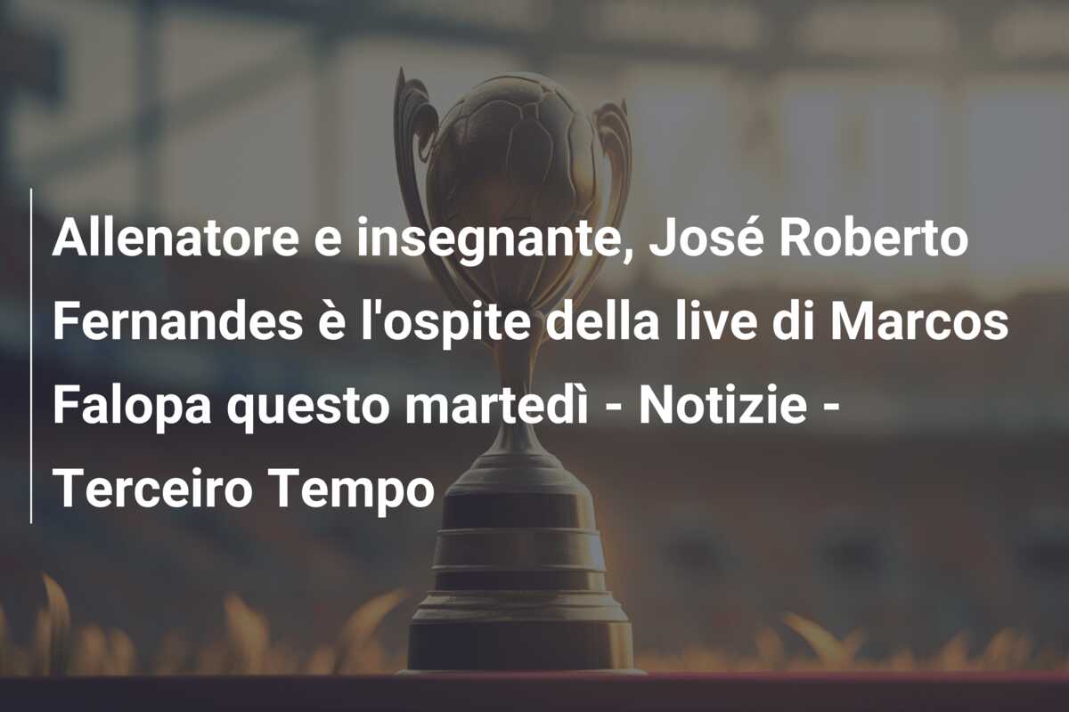 Allenatore e insegnante, José Roberto Fernandes è l’ospite della live di Marcos Falopa questo martedì – Notizie – Terceiro Tempo