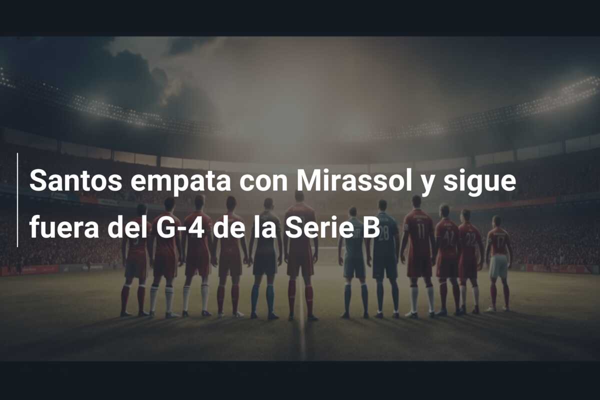Santos empata con Mirassol y sigue fuera del G-4 de la Serie B