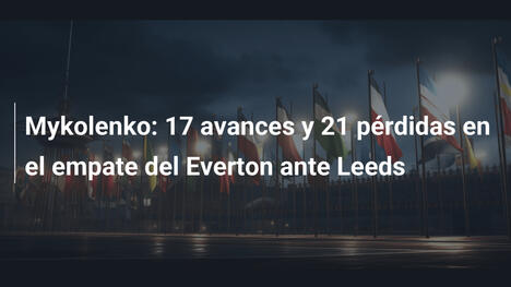 Mykolenko: 17 avances y 21 pérdidas en el empate del Everton ante Leeds