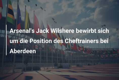 Arsenal’s Jack Wilshere bewirbt sich um die Position des Cheftrainers bei Aberdeen