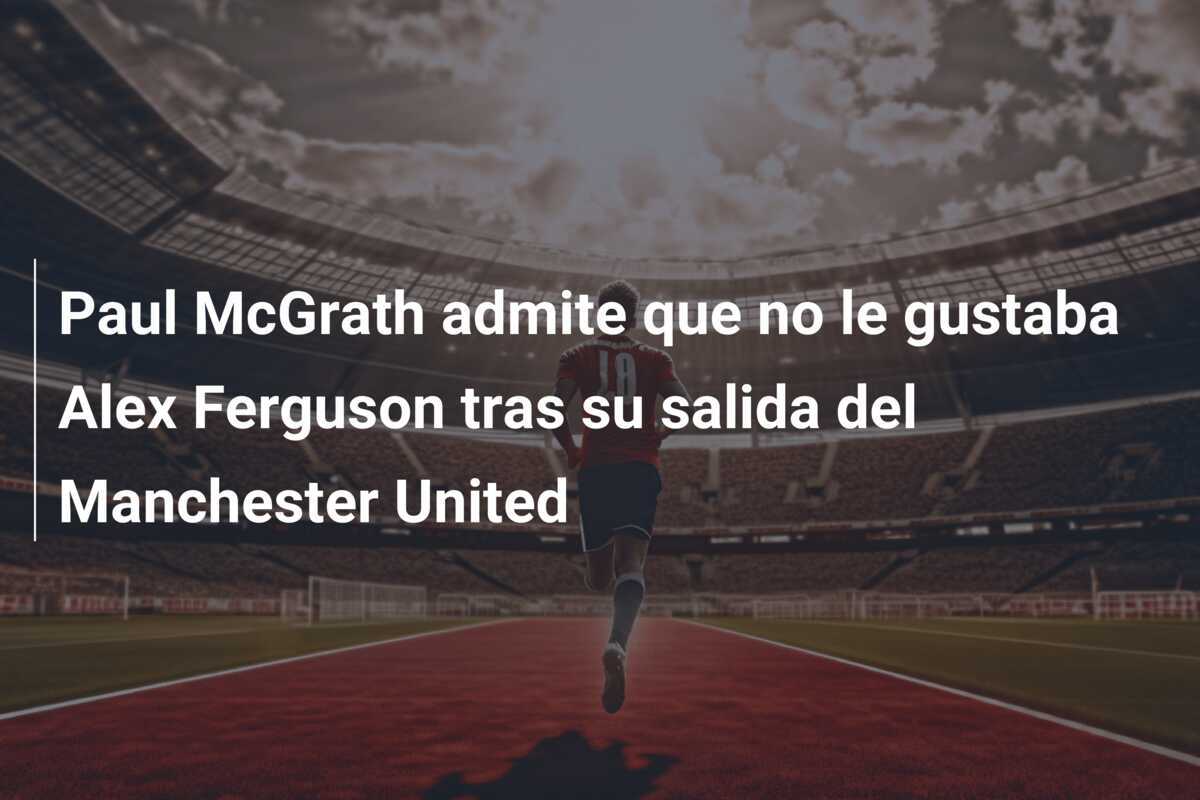 Paul McGrath admite que no le gustaba Alex Ferguson tras su salida del Manchester United