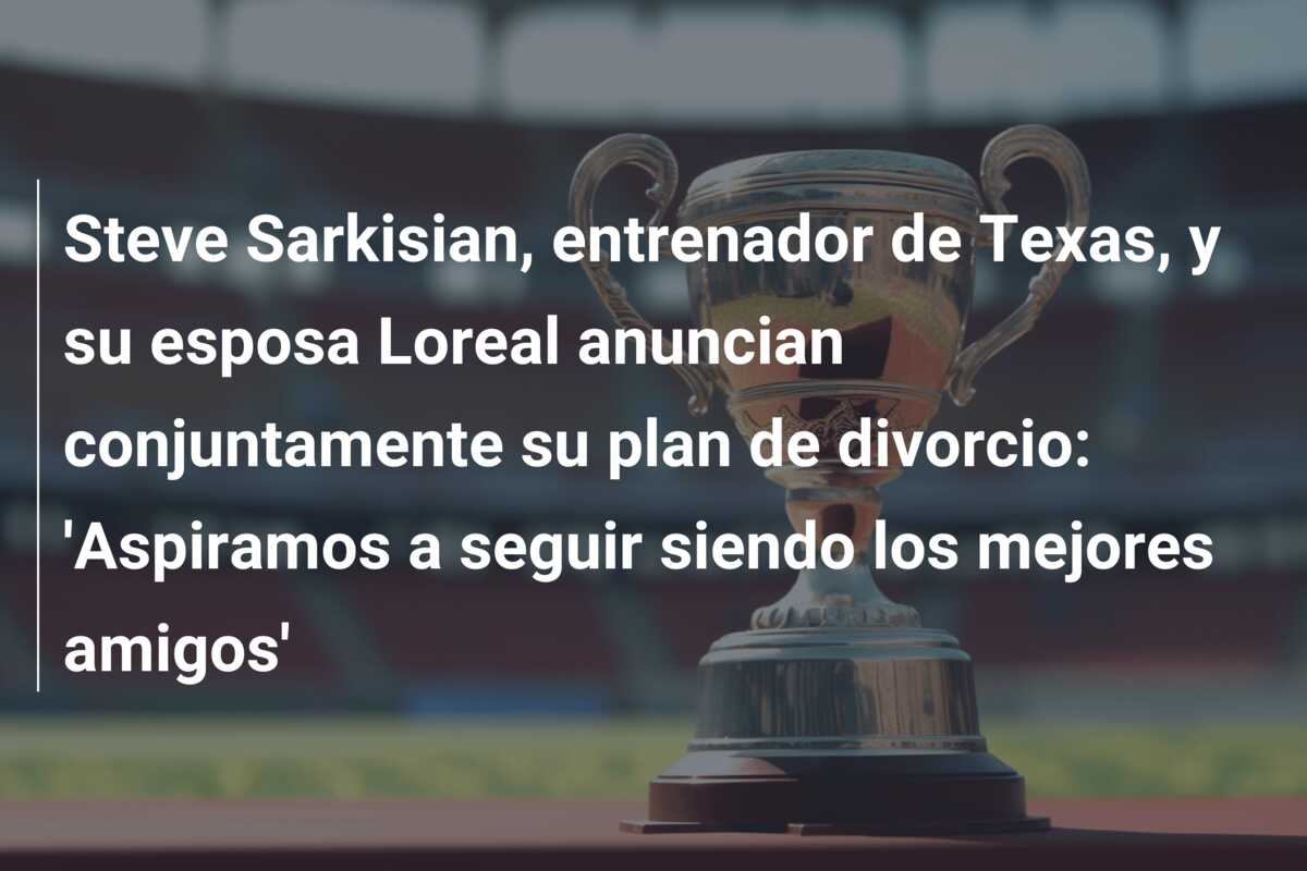 Steve Sarkisian, entrenador de Texas, y su esposa Loreal anuncian conjuntamente su plan de divorcio: ‘Aspiramos a seguir siendo los mejores amigos’