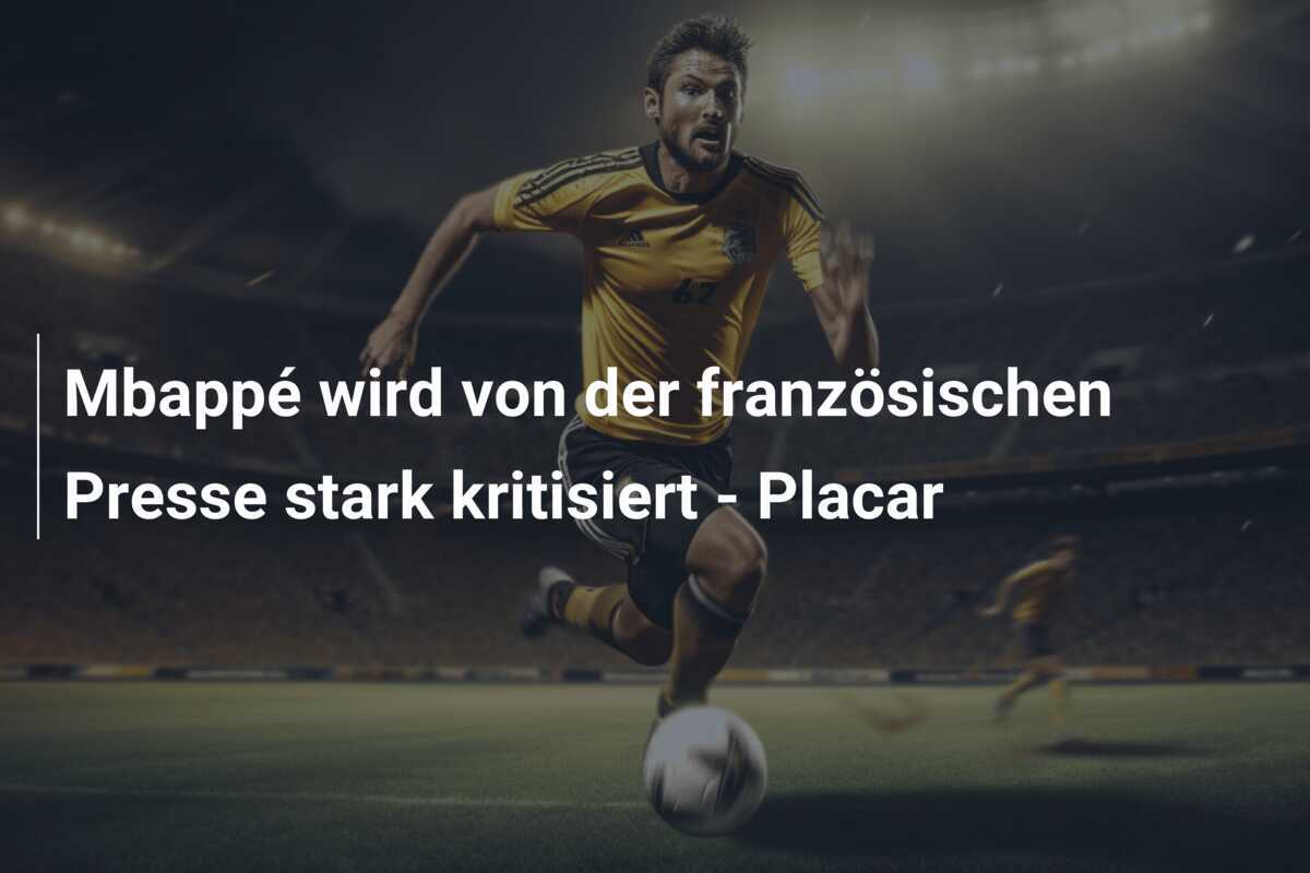 Mbappé wird von der französischen Presse stark kritisiert - Placar
