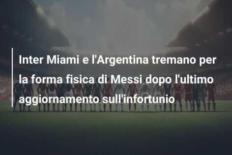 Inter Miami e l’Argentina tremano per la forma fisica di Messi dopo l’ultimo aggiornamento sull’infortunio