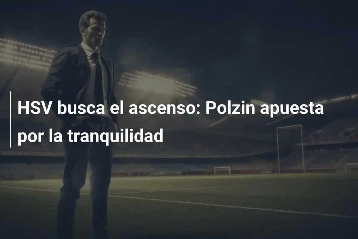 HSV busca el ascenso: Polzin apuesta por la tranquilidad