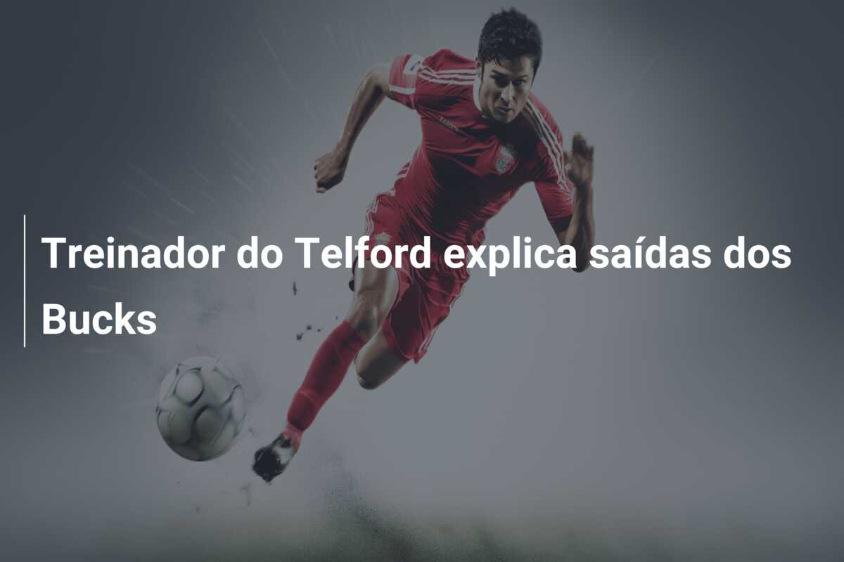 Treinador do Telford explica saídas dos Bucks
