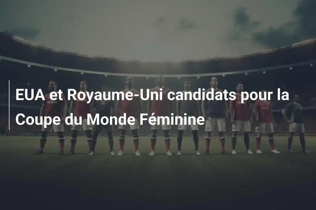 EUA et Royaume-Uni candidats pour la Coupe du Monde Féminine