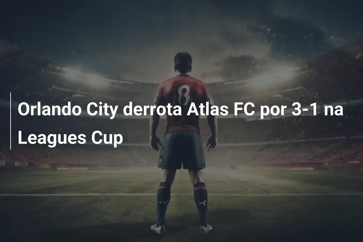 Orlando City derrota Atlas FC por 3-1 na Leagues Cup