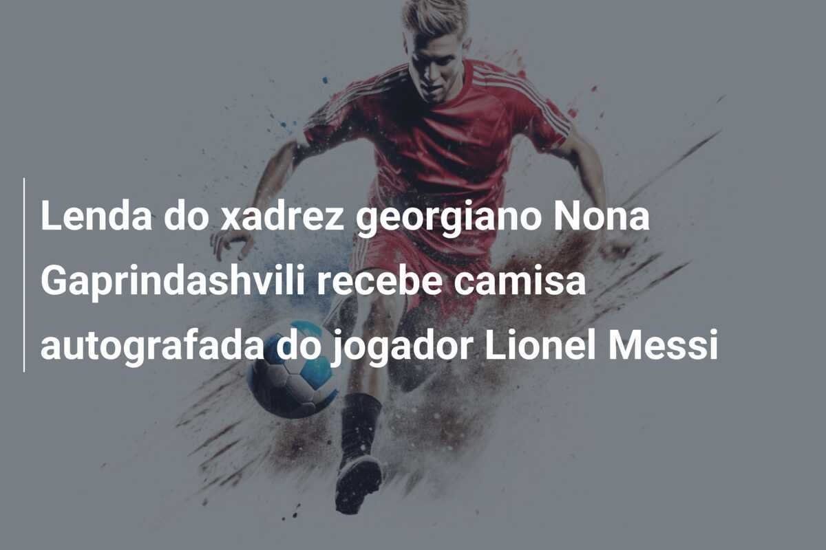Lenda do xadrez georgiano Nona Gaprindashvili recebe camisa autografada do jogador Lionel Messi