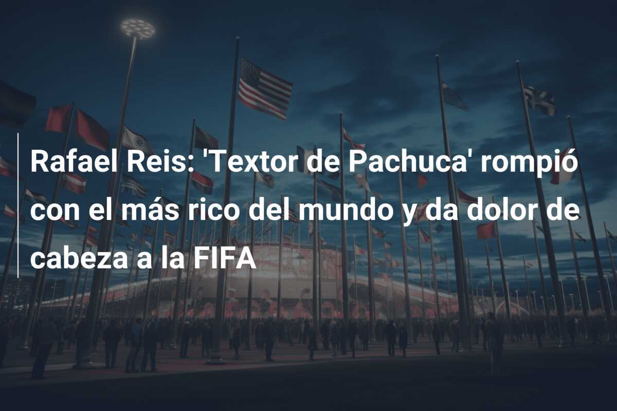 Rafael Reis: 'Textor de Pachuca' rompió con el más rico del mundo y da dolor de cabeza a la FIFA