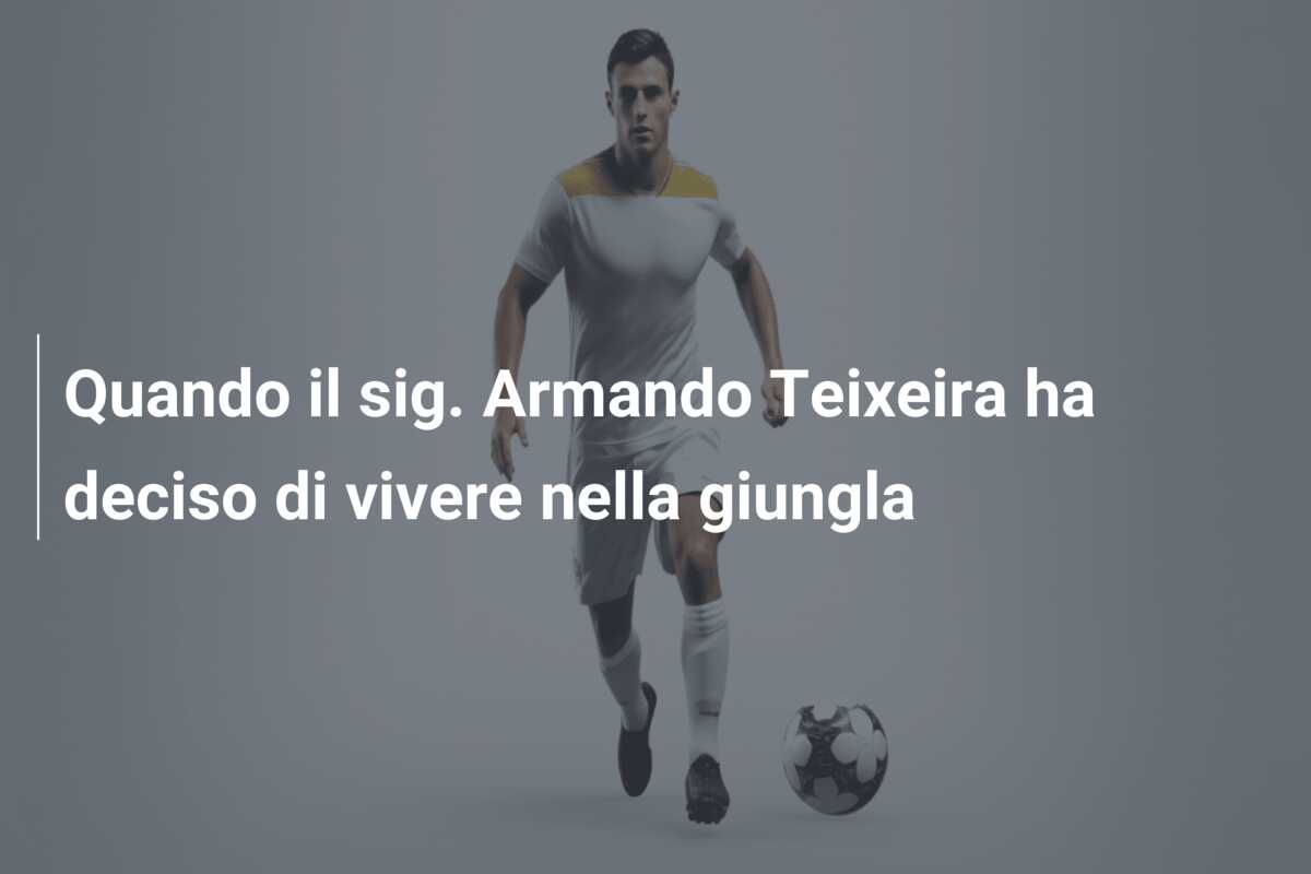 Quando il sig. Armando Teixeira ha deciso di vivere nella giungla