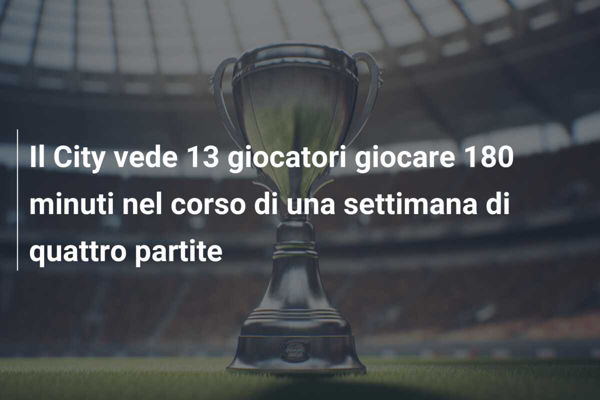 Il City vede 13 giocatori giocare 180 minuti nel corso di una settimana di quattro partite