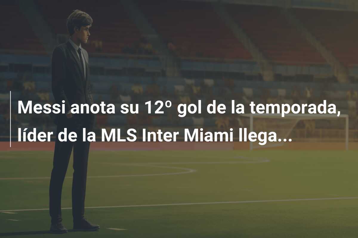 Messi anota su 12º gol de la temporada, líder de la MLS Inter Miami llega…