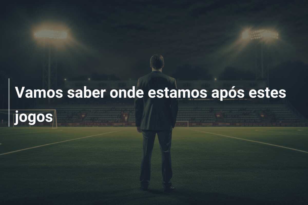Vamos saber onde estamos após estes jogos