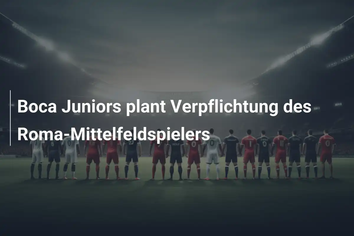 Boca Juniors plant Verpflichtung des Roma-Mittelfeldspielers