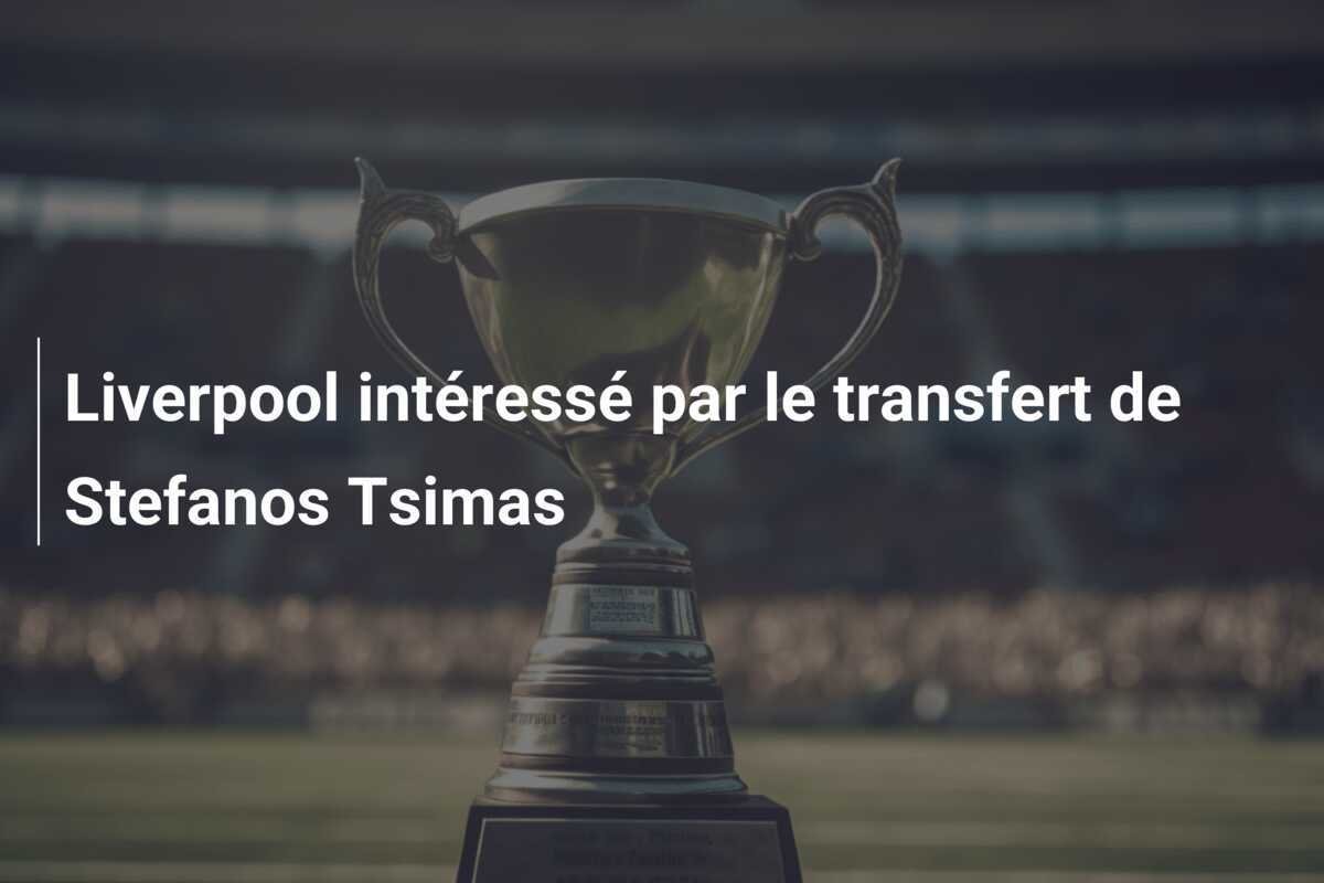 Liverpool intéressé par le transfert de Stefanos Tsimas