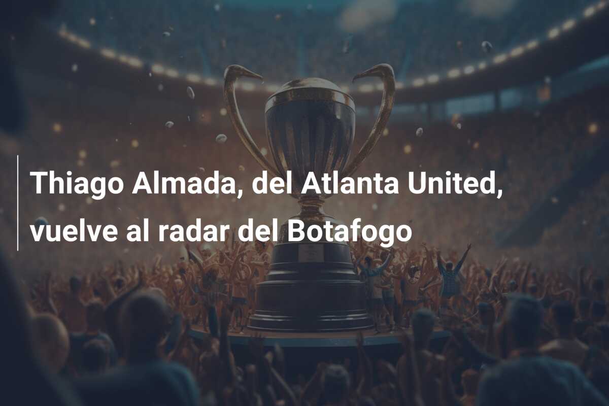 Thiago Almada, del Atlanta United, vuelve al radar del Botafogo