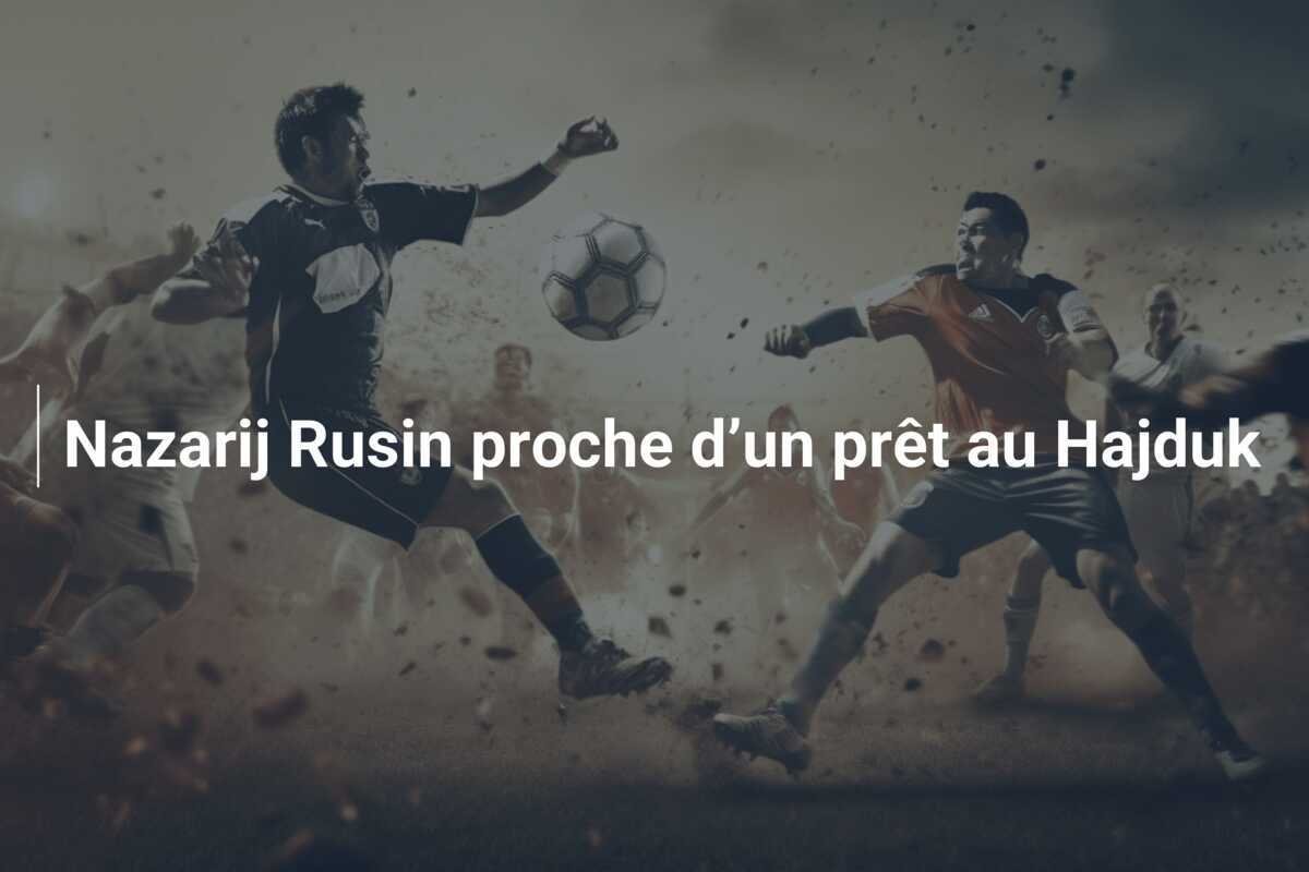 Nazarij Rusin proche d’un prêt au Hajduk
