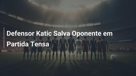 Defensor Katic Salva Oponente em Partida Tensa
