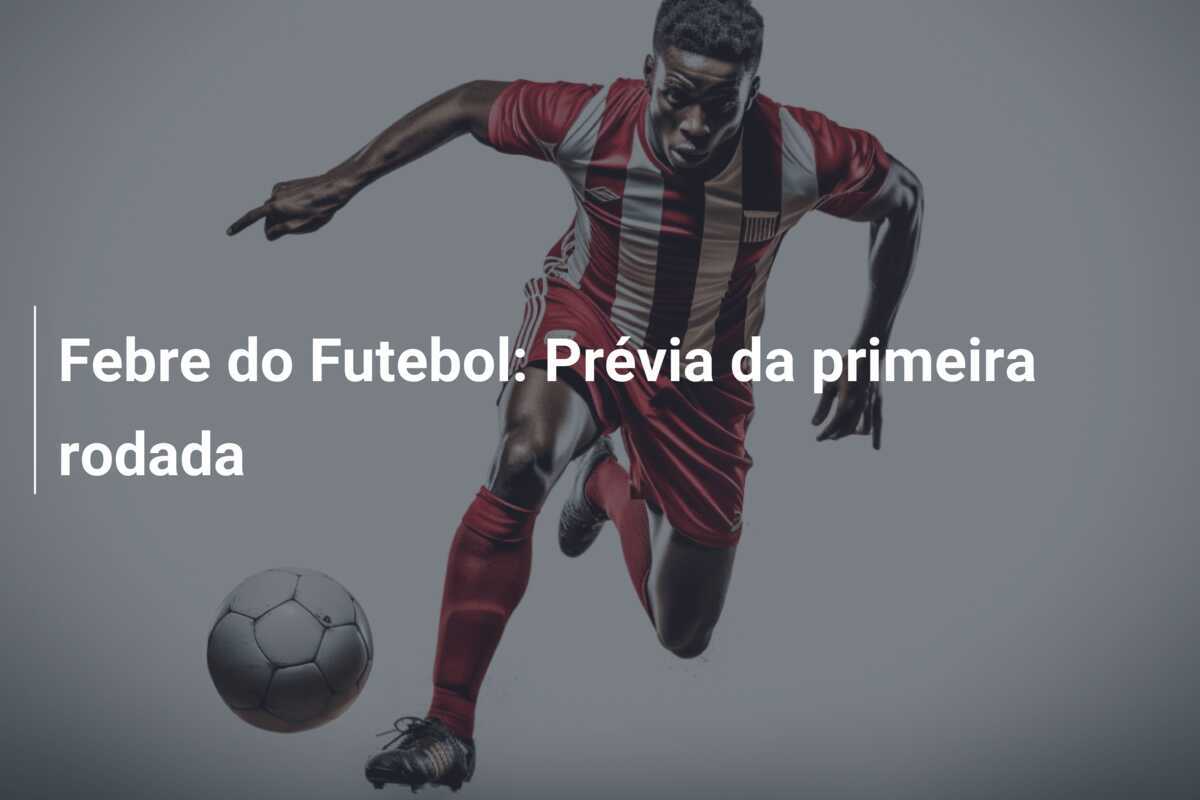 Febre do Futebol: Prévia da primeira rodada
