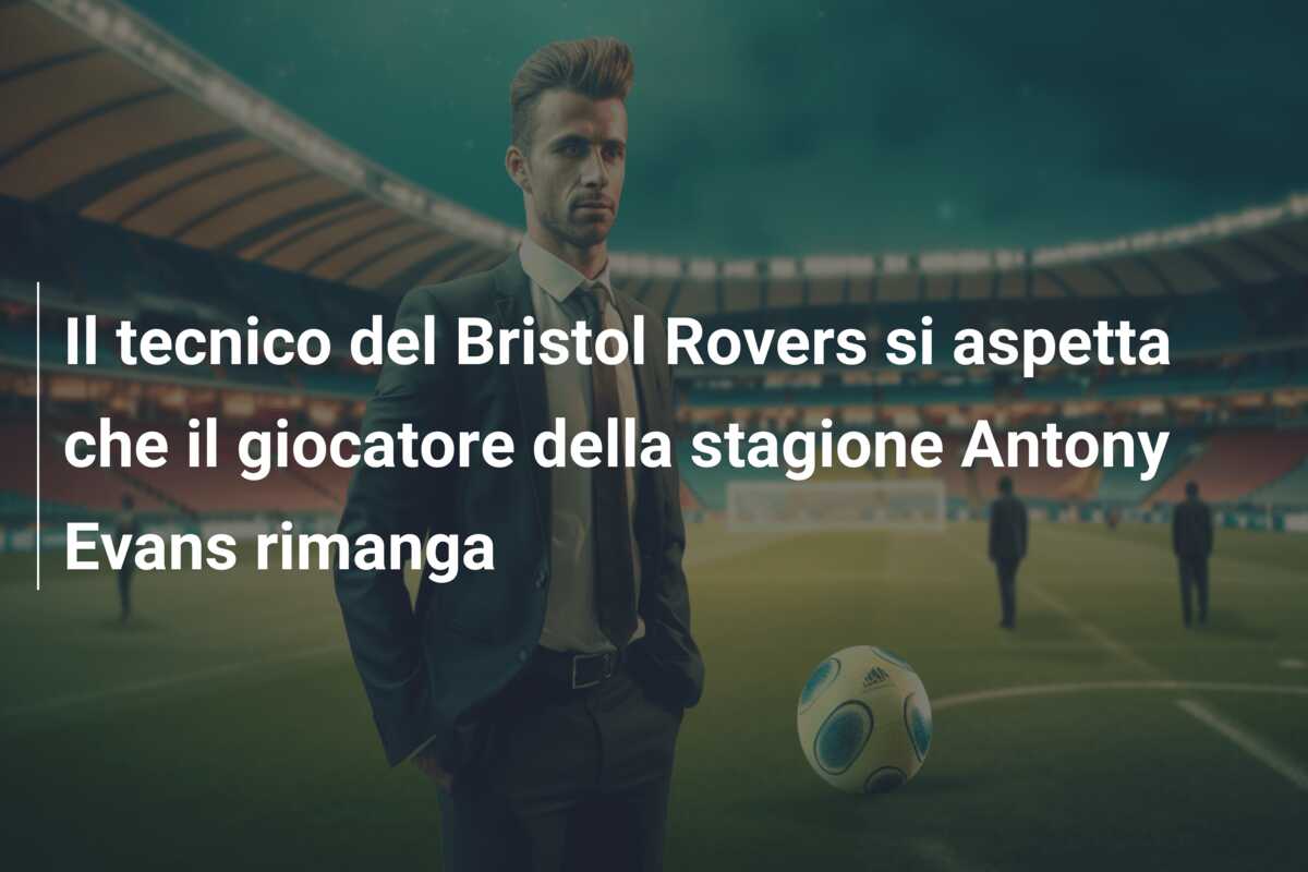 Il tecnico del Bristol Rovers si aspetta che il giocatore della stagione Antony Evans rimanga