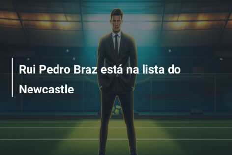 Rui Pedro Braz está na lista do Newcastle
