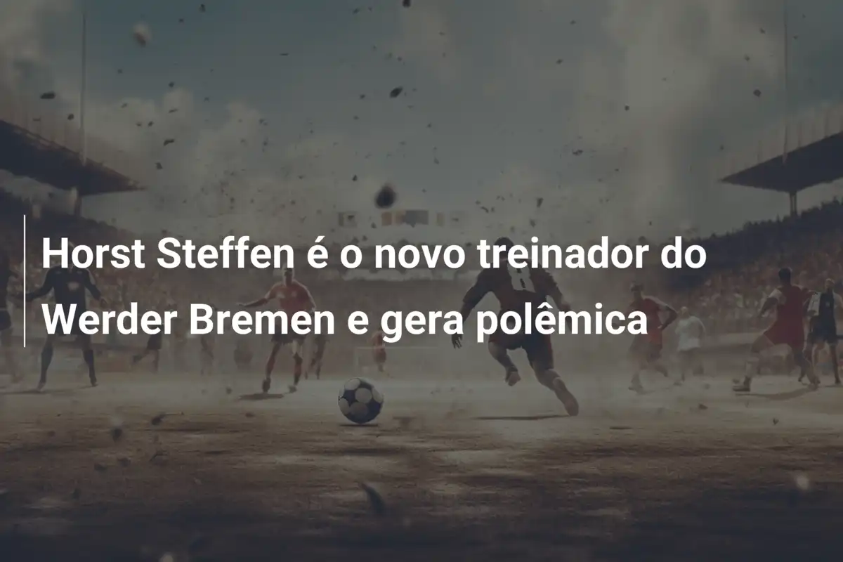 Horst Steffen é o novo treinador do Werder Bremen e gera polêmica