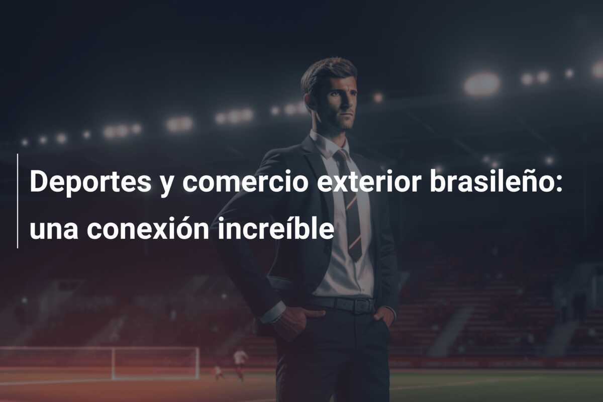 Deportes y comercio exterior brasileño: una conexión increíble