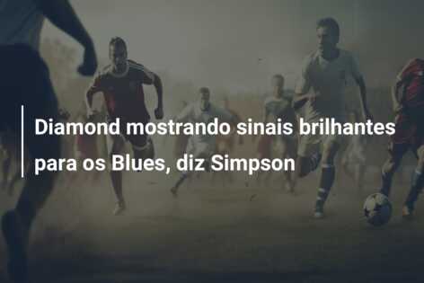 Diamond mostrando sinais brilhantes para os Blues, diz Simpson