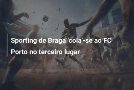 Sporting de Braga ‘cola’-se ao FC Porto no terceiro lugar
