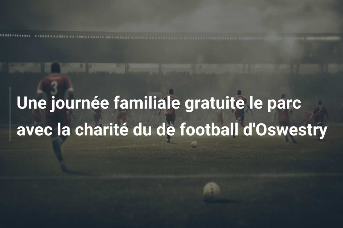 Une journée familiale gratuite le parc avec la charité du de football d’Oswestry