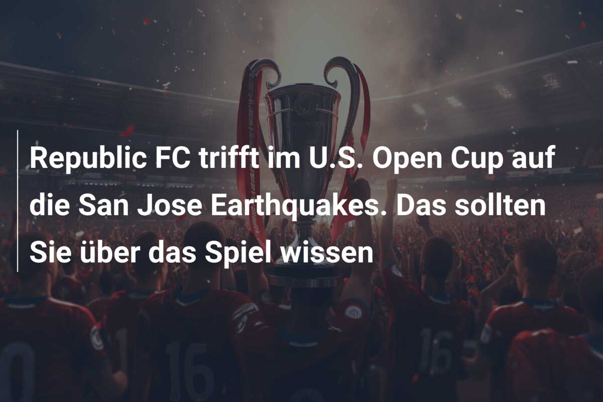 Republic FC trifft im U.S. Open Cup auf die San Jose Earthquakes. Das sollten Sie über das Spiel wissen